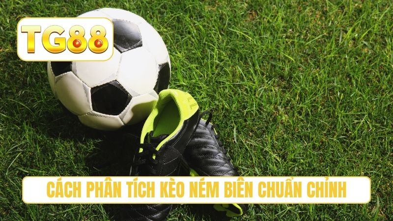 Cách phân tích kèo ném biên chuẩn chỉnh