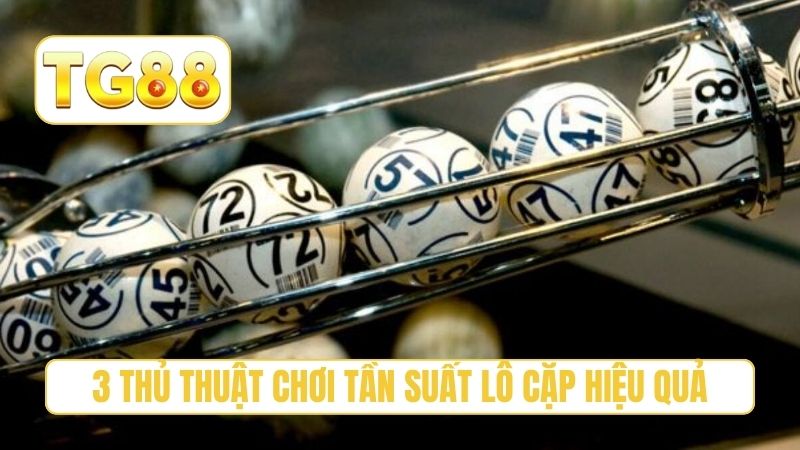 3 thủ thuật chơi tần suất lô cặp hiệu quả
